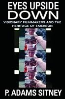 Eyes Upside Down: Visionary Filmmakers and the Heritage of Emerson
