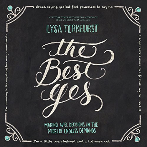 Download The Best Yes: Making Wise Decisions in the Midst of Endless Demands