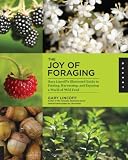 The Joy of Foraging: Gary Lincoff's Illustrated Guide to Finding, Harvesting, and Enjoying a World of Wild Food The Joy of Foraging: Gary Lincoff's Illustrated Guide to Finding, Harvesting, and Enjoying a World of Wild Food