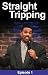 Straight Tripping, Episode 1 Image
