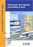 Concevoir des espaces accessibles à tous : Transports, voirie, habitations, ERP, IOP, lieux de travail (1Cédérom)