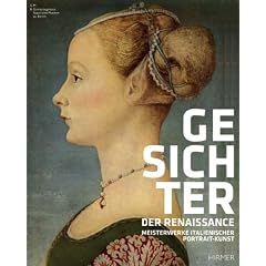 Gesichter der Renaissance: Meisterwerke italienischer Portrait-Kunst; Katalog zur Ausstellung Berlin Bode-Museum 25.8.-20.11.2011, New York Metropolitan Museum of Art 19.12.2011-18.3.2012