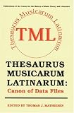 Thesaurus Musicarum Latinarum: Canon of Data Files (Publications of the Center for the History of Music Theory and Literature)