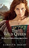 [(The Wild Queen: The Days and Nights of Mary, Queen of Scots )] [Author: Assistant Professor Department of Professional Communication Carolyn Meyer] [Aug-2013]