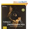 Typisch Zwergkaninchen: Der Schl�ssel zur Seele Ihres Kaninchens