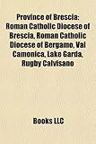 Province of Brescia: Roman Catholic Diocese of Brescia, Roman Catholic Diocese of Bergamo, Val Camonica, Lake Garda, Rugby Calvisano-