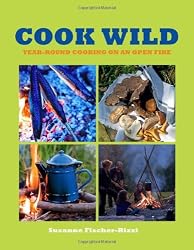 Cook Wild: Year-Round Cooking on an Open Fire