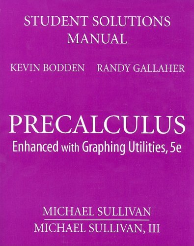 Student Solutions Manual for Precalculus: Enhanced with Graphing Utilities Student Solutions Manual for Precalculus: Enhanced with Graphing Utilities