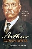Arthur Conan Doyle : beyond Sherlock Holmes