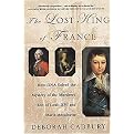 The Lost King of France (How DNA Solved the Mystery of the Murdered Son of Louis XVI and Marie-Antoinette) (Reprint) (Paperback)