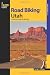 Road Biking Utah: A Guide to the State's Best Bike Rides (Road Biking Series)