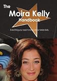 The Moira Kelly Handbook - Everything you need to know about Moira Kelly