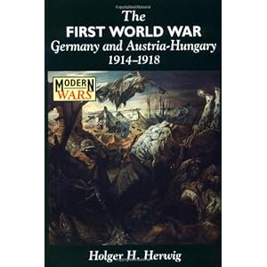 The First World War: Germany and Austria-Hungary 1914-1918 (Modern Wars)