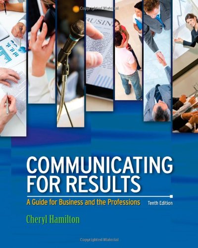Communicating for Results: A Guide for Business and the Professions, by Cheryl Hamilton
