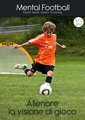 Allenare la Visione di Gioco nel calcio (Italian Edition)