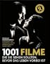 1001 Filme: die Sie sehen sollten, bevor das Leben vorbei ist. Die besten Filme aller Zeiten, ausgew�hlt und vorgestellt von f�hrenden Filmkritikern