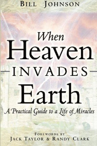 When Heaven Invades Earth, by Bill Johnson