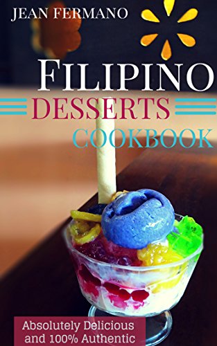 Filipino Desserts Cookbook. Absolutely Delicious and 100% Authentic. Jean's Recipes.