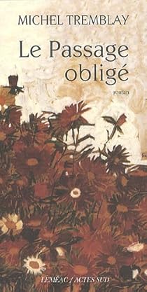 Le passage obligé Michel Tremblay Babelio