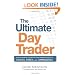 The Ultimate Day Trader: How to Achieve Consistent Day Trading Profits in Stocks, Forex, and Commodities