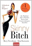 Skinny Bitch: Die Wahrheit &uuml;ber schlechtes Essen, fette Frauen und gutes Aussehen - Schlanksein ohne Hungern! - Rory Freedman, Kim Barnouin