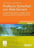 Profikurs Sicherheit von Web-Servern: Ein praxisorientiertes Handbuch - Grundlagen, Aufbau und Architektur - Schwachstellen und Hintertüren - Konkrete ... unter Windows und Unix/Linux (Edition <kes>)