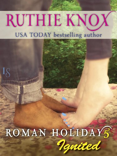 Roman Holiday 5: Ignited: A Loveswept Contemporary Romance by Ruthie Knox Roman Holiday 5: Ignited: A Loveswept Contemporary Romance by Ruthie Knox