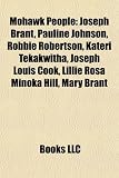 Mohawk People: Joseph Brant, Pauline Johnson, Robbie Robertson, Kateri Tekakwitha, Joseph Louis Cook, Lillie Rosa Minoka Hill, Mary B