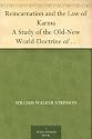 Reincarnation and the Law of Karma A Study of the Old-New World-Doctrine of Rebirth, and Spiritual Cause and Effect