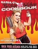 Bitchin Kitchen Cookbook: Rock Your Kitchen--And Let the Boys Clean Up the Mess