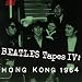 BEATLES TAPES IV:HONG KONG '64