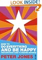How to Do Everything and Be Happy - Your Easy Peasy Guide to Creating Happiness