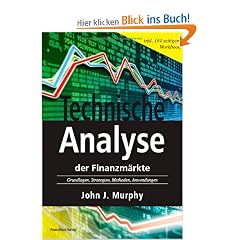 Technische Analyse der Finanzm�rkte. Inkl. Workbook. Grundlagen, Strategien, Methoden, Anwendungen