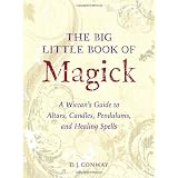 The Big Little Book of Magick: A Wiccan's Guide to Altars, Candles, Pendulums, and Healing Spellsby D.J. Conway