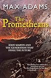 The Prometheans : John Martin and the generation that stole the future