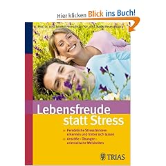 Lebensfreude statt Stress: Pers�nliche Stressfaktoren erkennen und hinter sich lassen. Anst��e - �bungen - orientalische Weisheiten