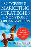 Successful Marketing Strategies for Nonprofit Organizations: Winning in the Age of the Elusive Donor