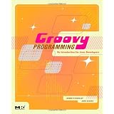 Groovy Programming: An Introduction for Java Developers