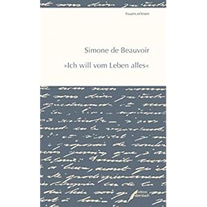Simone de Beauvoir: "Ich will vom Leben alles" (frauen.erlesen)