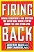 Firing Back: Power Strategies for Cutting the Best Deal When You're About to Lose Your Job