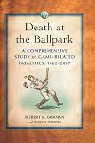 Death at the Ballpark: A Comprehensive Study of Game-Related Fatalities of Players, Other Personnel and Spectators in Amateur and Professional Baseball, 1862-2007 image