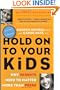 Hold on to Your Kids : Why Parents Need to Matter More Than Peers