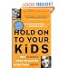 Hold On to Your Kids: Why Parents Need to Matter More