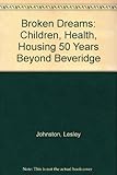Broken dreams : children, health, housing : 50 years beyond Beveridge