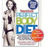 Women's Health Perfect Body Diet: The Ultimate Weight Loss and Workout Plan to Drop Stubborn Pounds and Get Fit for Life! (Womens Health)
