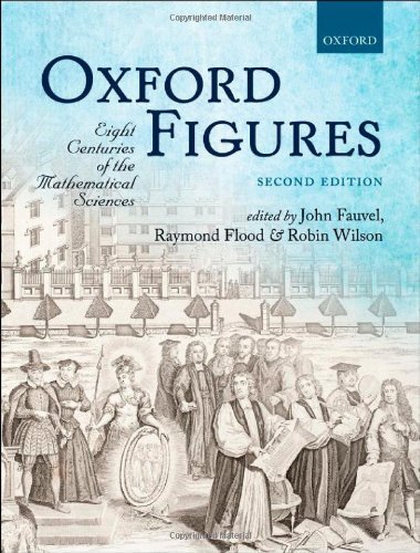 Oxford Figures: Eight Centuries of the Mathematical Sciences 2nd edition by Fauvel, John, Flood, Raymond, Wilson, Robin (2013) Hardcover