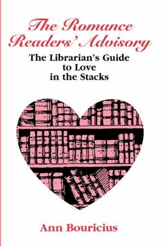 Romance Reader's Advisory: The Librarian's Guide to Love in the Stacks (ALA Readers' Advisory)