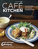 Café kitchen : relaxed food for feeding friends at home