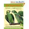 Die Vogelschule. Probleme l�sen mit Clickertraining: Bei�en & Aggressionen bei Papageien, Sittichen und anderen V�geln