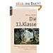 Die 13. Klasse: Die Angst treibt die tollsten Bl�ten. Eine Schulklasse in Todesgefahr erz�hlt um ihr Leben